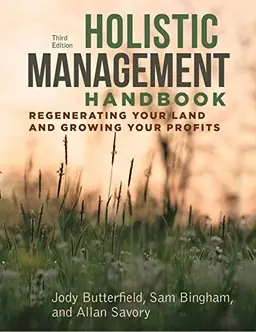 Holistic management handbook : regenerating your land and growing your profits