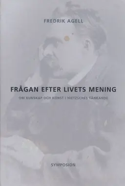 Frågan efter livets mening : om kunskap och konst i Nietzsches tänkande risnedsättning