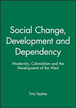 Social change, development, and dependency : modernity, colonialism and the development of the West
