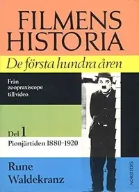 Filmens historia : de första hundra åren. D. 1, Pionjäråren 1880-1920