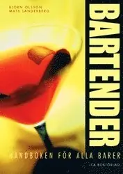 Bartender : [handboken för alla barer : grunder, teknik, recept, experttips]