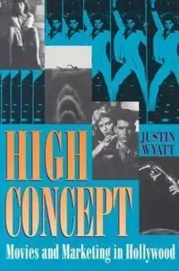 High concept : movies and marketing in Hollywood