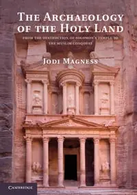The archaeology of the Holy Land : from the destruction of Solomon's Temple to the Muslim conquest