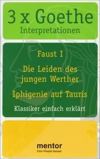 3 x Goethe: Klassiker einfach erklärt ; Inhalt, Hintergrund, InterpretationMentor Interpretationen