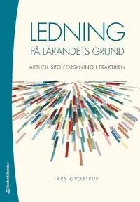Ledning på lärandets grund : aktuell skolforskning i praktiken