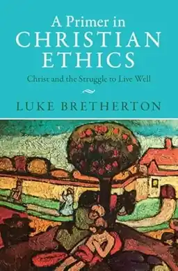 A primer in Christian ethics : Christ and the struggle to live well