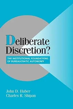 Deliberate discretion? : the institutional foundations of bureaucratic autonomy