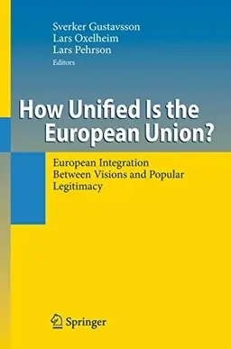 How unified is the European Union? : European integration between visions and popular legitimacy
