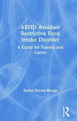 ARFID Avoidant Restrictive Food Intake Disorder : a guide for parents and carers