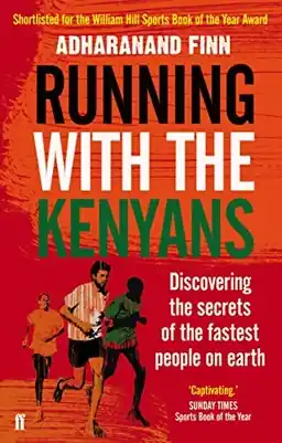 Running with the Kenyans : discovering the secrets of the fastest people on earth