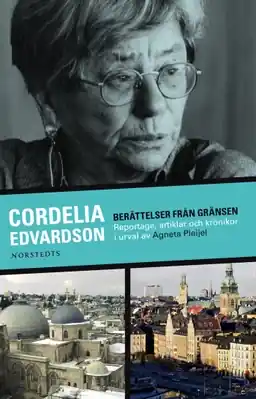 Berättelser från gränsen : reportage, artiklar och krönikor i urval av Agneta Pleijel
