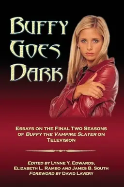 Buffy goes dark : essays on the final two seasons of Buffy the vampire slayer on television