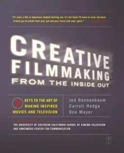 Creative filmmaking : from the inside out : five keys to the art of making inspired movies and television