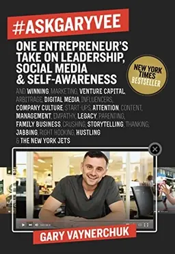 #AskGaryVee : one entrepreneur's take on leadership, social media, & self-awareness
