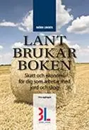 Lantbrukarboken : skatt och ekonomi för dig som arbetar med skog och jord