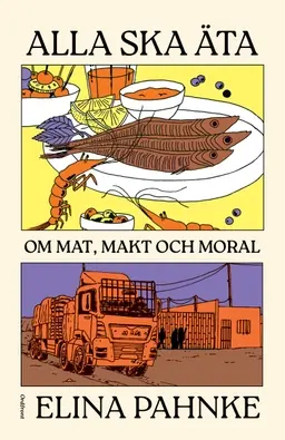 Alla ska äta : om mat, makt och moral