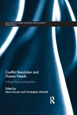 Conflict resolution and human needs : linking theory and practice