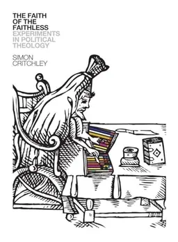 The faith of the faithless : experiments in political theology