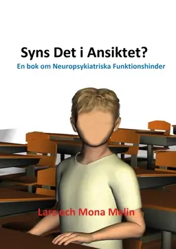 Syns det i ansiktet : en bok om neuropsykiatriska funktionshinder risnedsättning