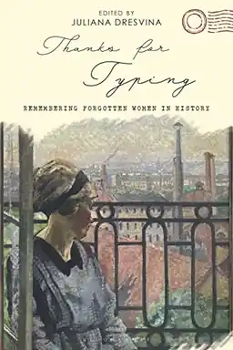 Thanks for typing : remembering forgotten women in history