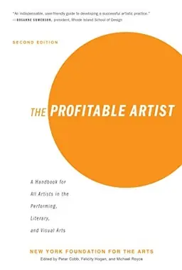 The profitable artist : a handbook for all artists in the performing, literary, and visual arts