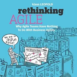 Rethinking agile : why agile teams have nothing to do with business agility