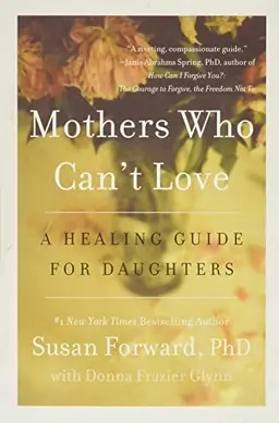 Mothers who can't love : a healing guide for daughters
