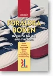 Föräldraboken : [reglerna för dig som har barn : ansvar, adoption, arv och gåva, vårdnad, skola, veckopeng, föräldraledighet, föräldrapenning]