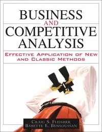 Business and competitive analysis : effective application of new and classic methods