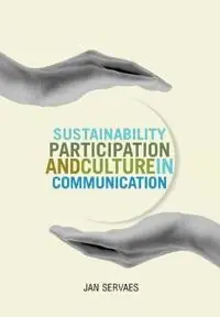 Sustainability, participation & culture in communication : theory and praxis