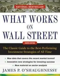 What works on Wall Street : the classic guide to the best-performing investment strategies of all time