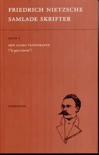 Samlade skrifter. Bd 5, Den glada vetenskapen : "la gaya scienza"