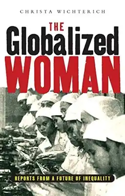 The globalized woman : reports from a future of inequality