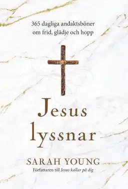 Jesus lyssnar : 365 dagliga andaktsböner om frid, glädje och hopp