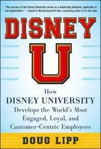 "Disney U : how Disney University develops the world's most engaged, loyal, and customer-centric employees" [Elektronisk resurs]