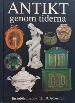 Antikt genom tiderna : [en jubileumsbok från Ica-kuriren]