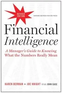 Financial intelligence, revised edition - a managers guide to knowing what