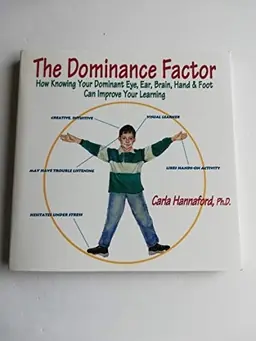 The dominance factor : how knowing your dominant eye, ear, brain, hand & foot can improve your learning