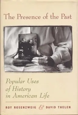 The presence of the past : popular uses of history in American life