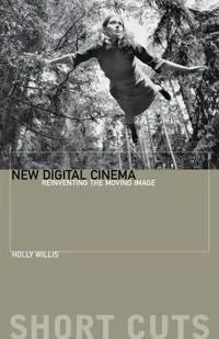 New digital cinema : reinventing the moving image