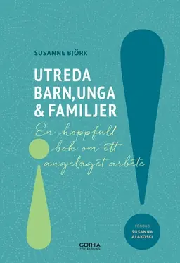 Utreda barn, unga och familjer : en hoppfull bok om ett angeläget arbete