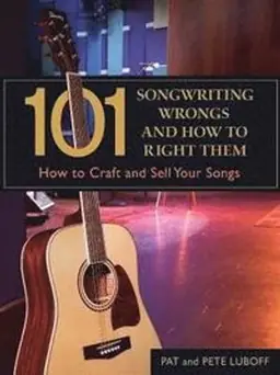 101 songwriting wrongs and how to right them : how to craft and sell your songs