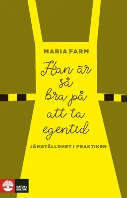 Han är så bra på att ta egentid : Jämställdhet i praktiken - Begagnad bok