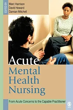 Acute mental health nursing : from acute concerns to the capable practitioner