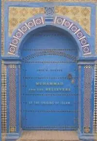 Muhammad and the believers : at the origins of Islam