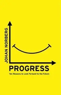 Progress : ten reasons to look forward to the future