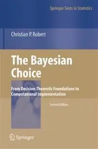 The Bayesian choice : from decision-theoretic foundations to computational implementation