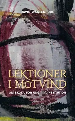 Lektioner i motvind : om skola för ungapå institution