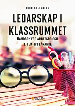 Ledarskap i klassrummet : handbok för arbetsro och effektivt lärande