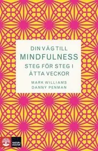 Din väg till mindfulness : Steg för steg i åtta veckor